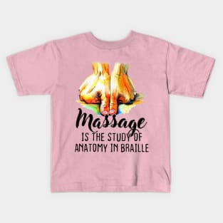 Massage Is The Study Of Anatomy In Braille Kids T-Shirt